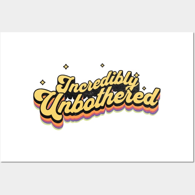 Incredibly Unbothered | Vintage Typography Art Wall Art by JT Digital